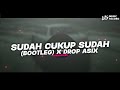 DJ SUDAH CUKUP SUDAH - NIRWANA (BOOTLEG) X DROP ASIX || SOUND VIRAL TIKTOK 2024!!