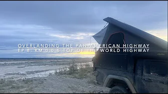 Overlanding the Pan-American Highway - Ep 8:  KM 0.0 & Top of the World Highway into Alaska
