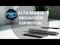 CURSO ALTA MAGIA INICIACIÓN ESPIRITUAL