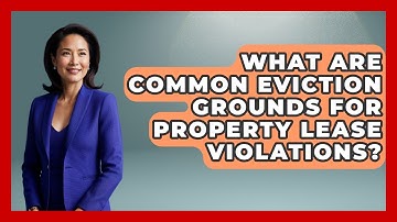 What Are Common Eviction Grounds For Property Lease Violations? - Mastering Property Management