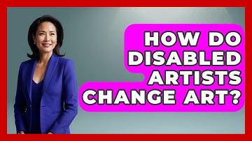 How Do Disabled Artists Change Art? - Your Disabled Truth