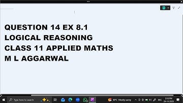 Ques 14  Ex 8.1 Logical Reasoning :Class 11 Applied Maths ML Aggarwal