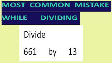 Divide     661      by      13     Most   common  mistake  while   dividing