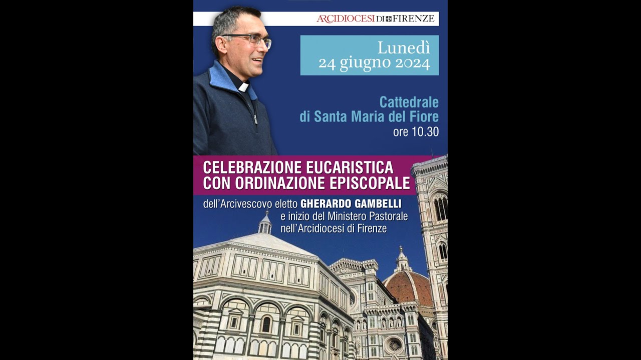 Diretta dell'ordinazione episcopale dell'arcivescovo eletto di Firenze Gherardo Gambelli