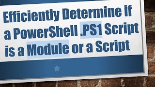 Efficiently Determine if a PowerShell .PS1 Script is a Module or a Script