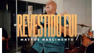 Revestido Fui | Mattos Nascimento [Lyric Vídeo]