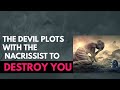 The devil plots with the narcissist destroy you