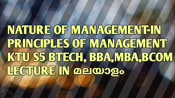 Nature of Management,PRINCIPLES  OF MANAGEMENT/KTU S5 B Tech, BBA,BCom,MBA