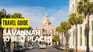 10 Best Places to Visit in Savannah, Georgia
