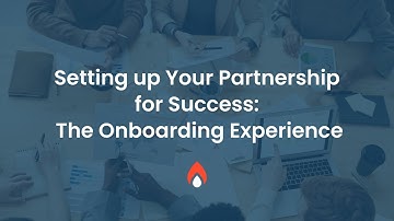 Setting up Your Partnership for Success: The Onboarding Experience