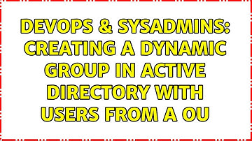 DevOps & SysAdmins: Creating a Dynamic Group in Active Directory with users from a OU