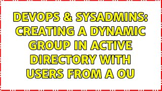 Famous DevOps & SysAdmins: Creating a Dynamic Group in Active Directory with users from a OU Net Worth