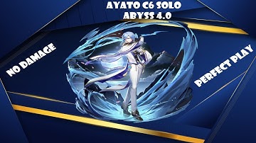 Ayato C6 Solo Abyss 4.0 top half, no damage, perfect play