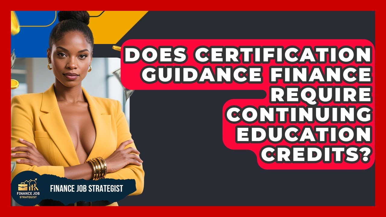Does Certification Guidance Finance Require Continuing Education Credits? - Finance Job Strategist