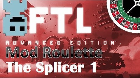 TF : FTL Mod Roulette : The Splicer 1