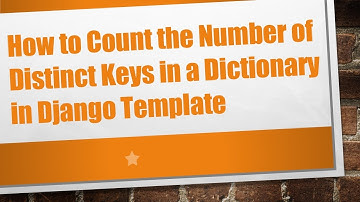 How to Count the Number of Distinct Keys in a Dictionary in Django Template