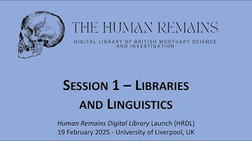 The Human Remains Digital Library (HRDL) Launch - Session 1: Libraries & Linguistics