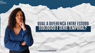 Qual a diferença entre estudo ecológico e série temporal?