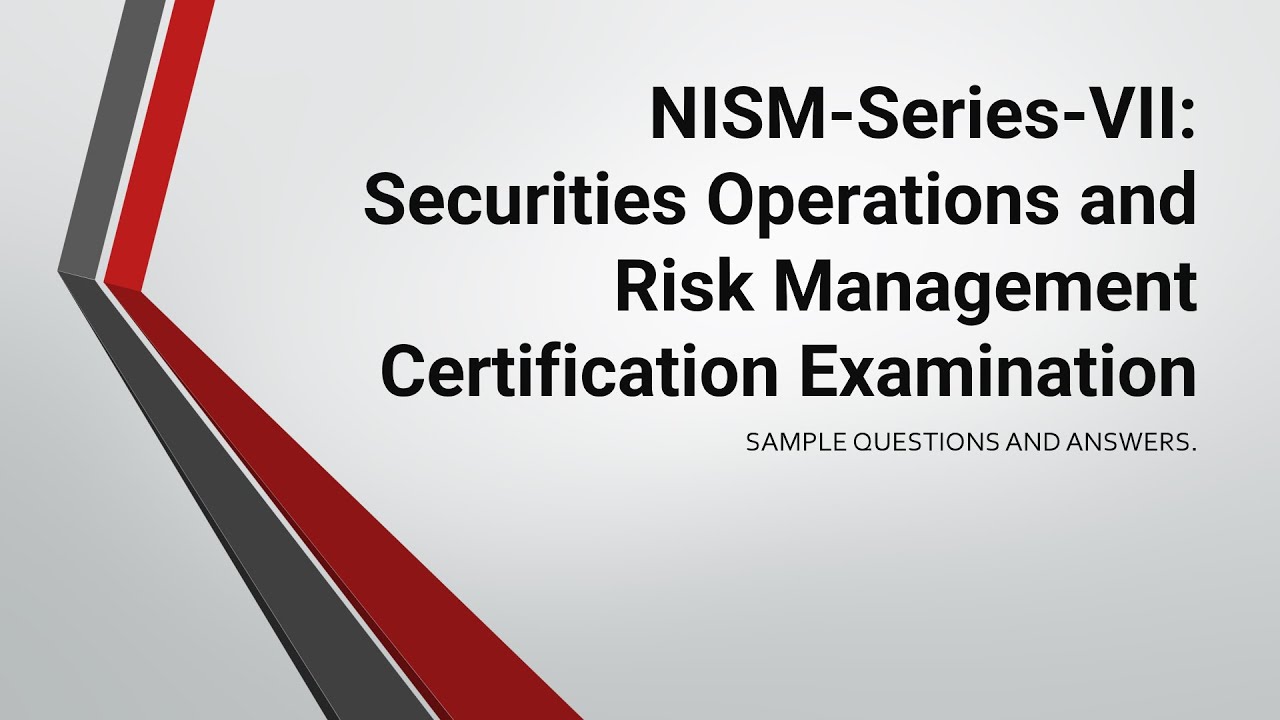NISM Series VII:  Securities Operations and Risk Management Certification  SAMPLE QUESTIONS