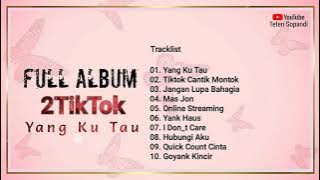 Full Album 2TikTok Yang Ku Tau