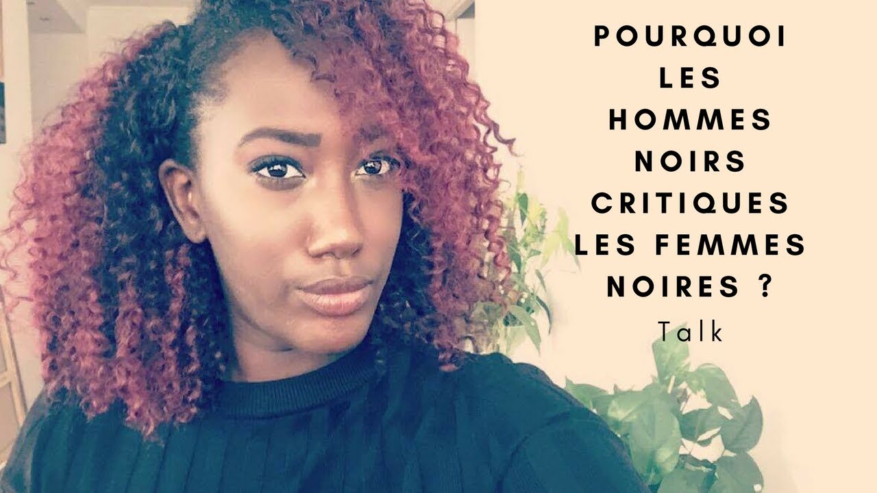 POURQUOI LES HOMMES NOIRS CRITIQUENT LES FEMMES NOIRES?