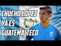 JESÚS "CHUCHO" LÓPEZ YA ES GUATEMALTECO!! 🇬🇹 | Fútbol Quetzal