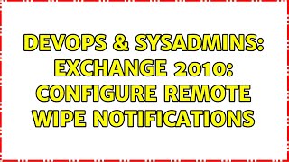 DevOps & SysAdmins: Exchange 2010: configure remote wipe notifications Profile