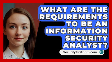 What Are The Requirements To Be An Information Security Analyst? - SecurityFirstCorp.com