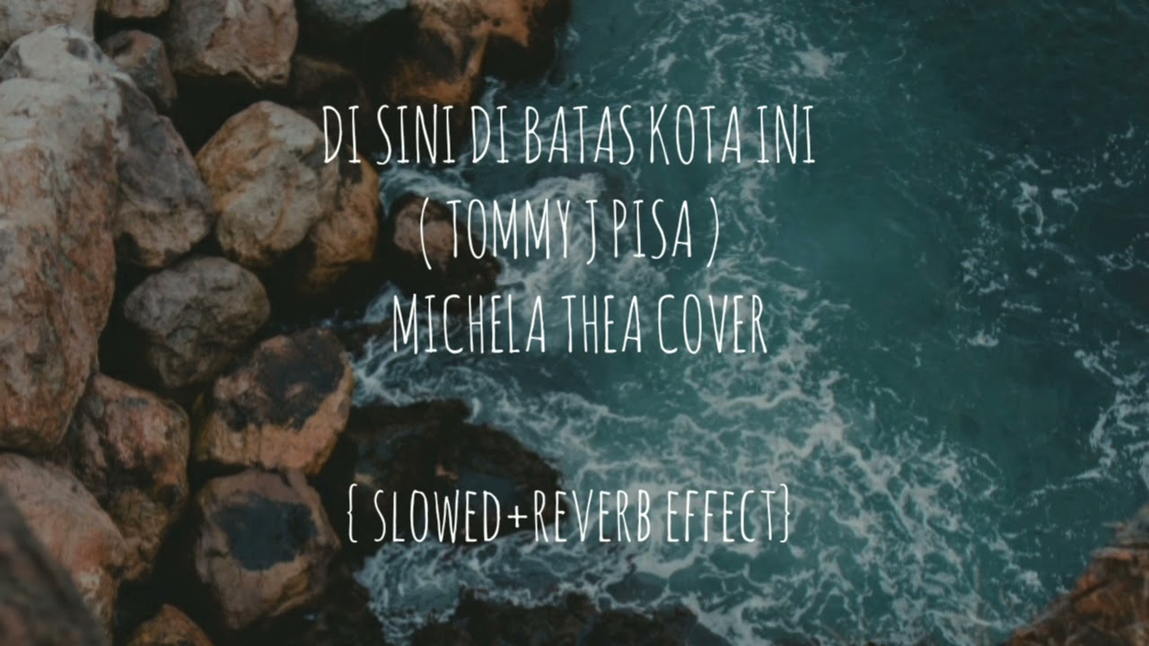 DI SINI DI BATAS KOTA INI ( TOMMY J PISA )  MICHELA THEA COVER {slowed+reverb effect}