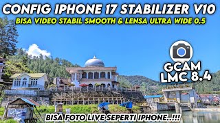 GCAM 8.4 SUPER CONFIG ‼️ Gcam Lmc 8.4 Config iPhone 17 Stabilizer v10, bisa video stabil &amp; 0.5 🔥