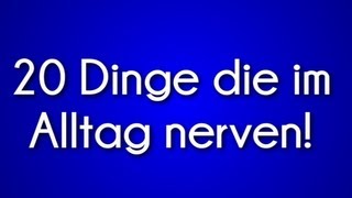 20 Dinge Die Im Alltag Nerven