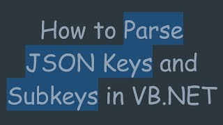 How to Parse JSON Keys and Subkeys in VB.NET Content