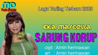 lagu tarling terbaru 2023 // SARUNG KORUP // EKA MARCELA // CIPT/ARR : AMIN HERMAWAN ( lirik )