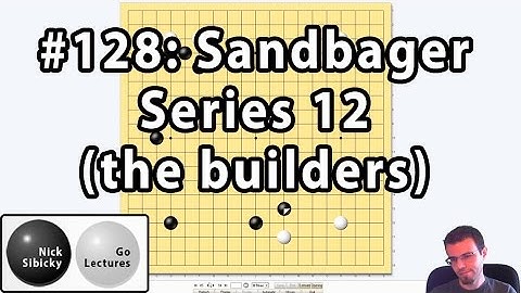 Nick Sibicky Go Lecture #128 -  Sandbagger Series 12 (the builders)