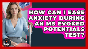 How Can I Ease Anxiety During An MS Evoked Potentials Test? - MS Support Network
