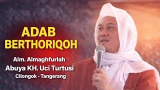 ADAB DALAM  BERTHORIQOH | Ceramah ALM. Almaghfurlah Abuya KH. Uci Turtusi, Cilongok Tangerang