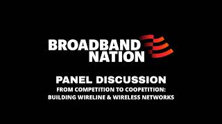 Panel Discussion – From Competition to Coopetition: Building Wireline & Wireless Networks