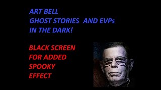 Are YOU Brave Enought for Art Bell's Ghost Stories and EVPs In The Dark?