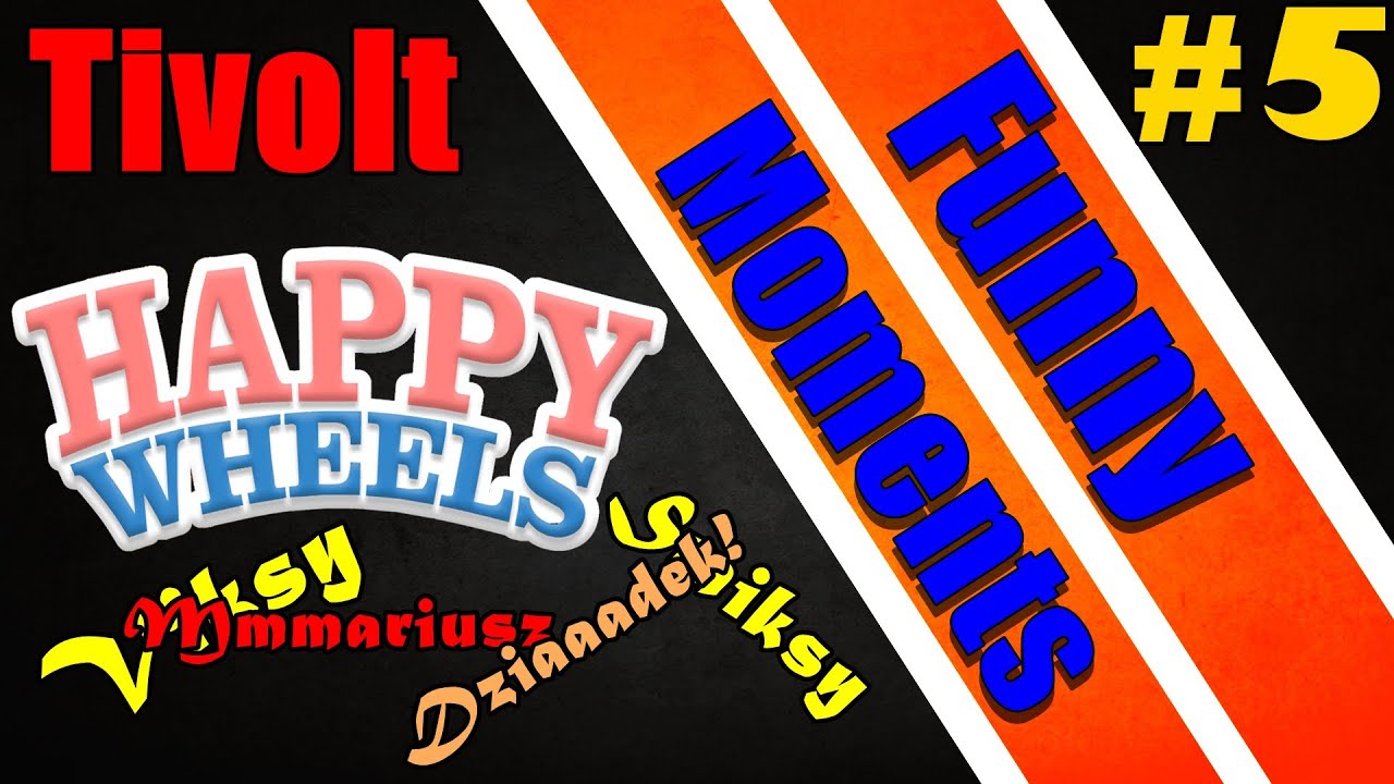 TIVOLT / HAPPY WHEELS / FUNNY MOMENTS 5