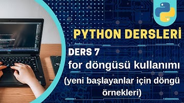 python dersleri #7 : python for döngüsü nasıl kullanılır ?