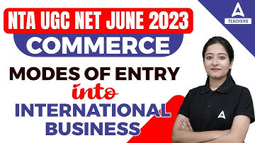 UGC NET/JRF I UGC NET & JRF PAPER-2 Commerce Modes of Entry into International Business