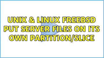 Unix & Linux: FreeBSD: Put Server Files on Its Own Partition/Slice