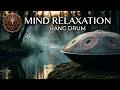 Peaceful Music For Mind Relaxation HANG DRUM - Eine Reise für tiefe Seelenruhe und Entspannung