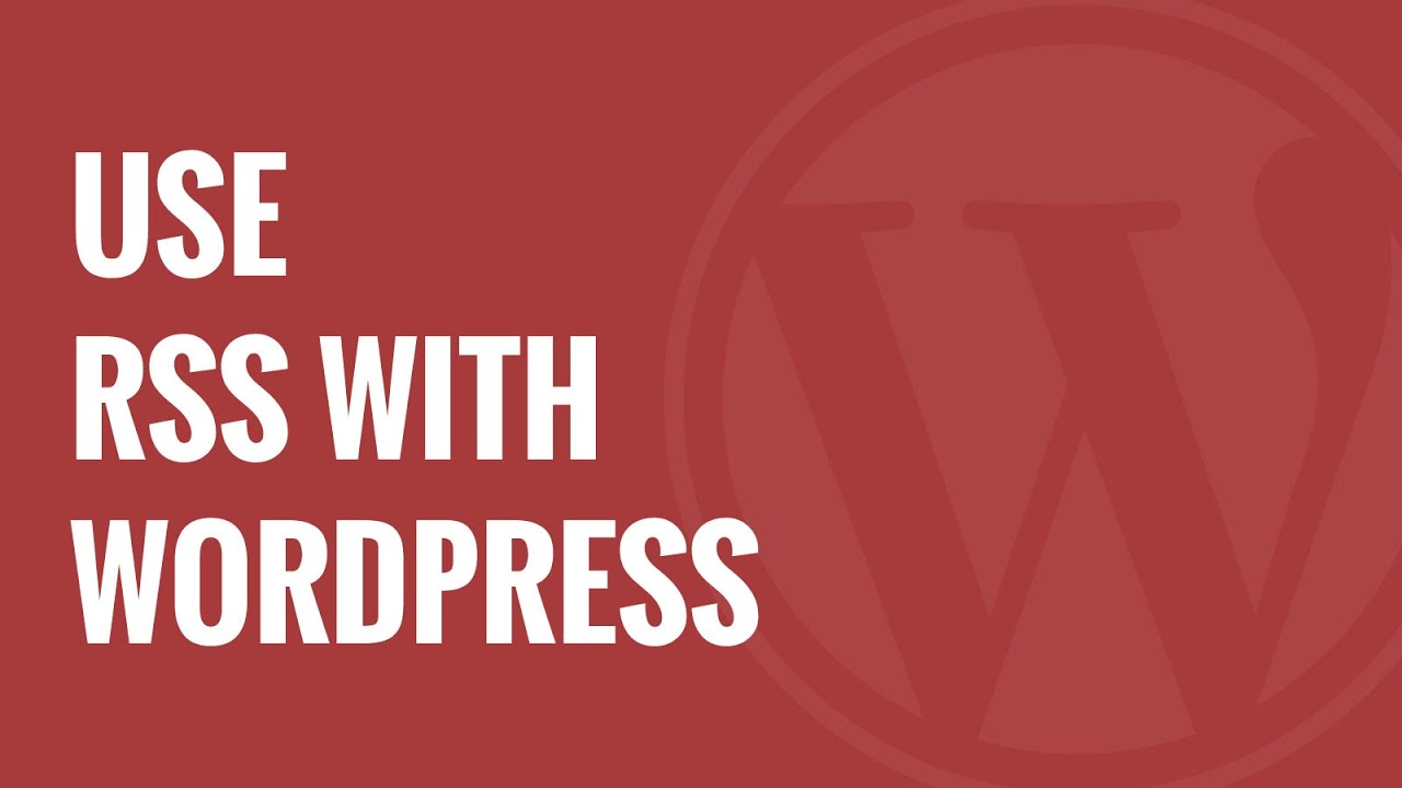 What Is RSS How To Use RSS In WordPress YouTube