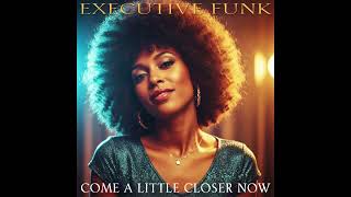 Executive Funk (Feat. Lisa Carlton) - Come A Little Closer Now 1981 Soul, R&B