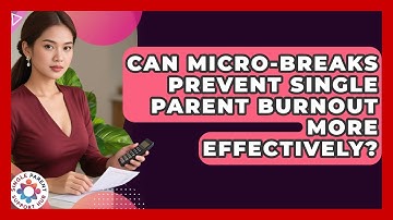 Can Micro-breaks Prevent Single Parent Burnout More Effectively? - Single Parent Support Hub