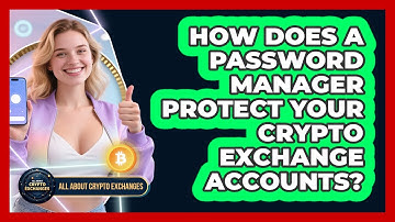 How Does A Password Manager Protect Your Crypto Exchange Accounts? - All About Crypto Exchanges