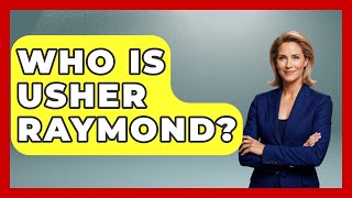 Who Is Usher Raymond? - The Musician Encyclopedia