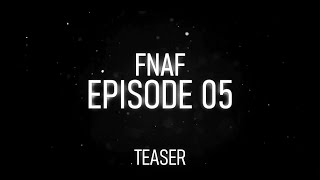 FNAF EPISODE 05 TEASER + ANNOUNCEME
