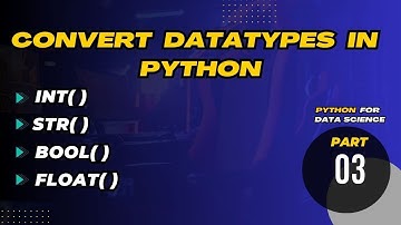 How To Convert Datatypes In Python | Int( ), Float( ), Bool( ), Str( ) | Python For DataScience